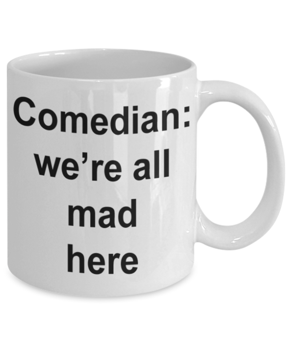 Comedians gifts mugs, Comedian we're all mad here - Funny White Porcelain Coffee Mug Cute Ceramic Cup 11 oz