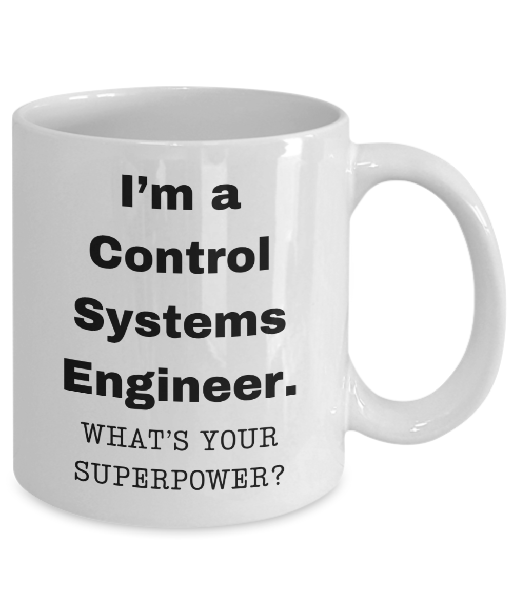 I am a Control Systems Engineer, what is your super power, Birthday cup for Control Systems Engineer -11 oz White ceramic mug