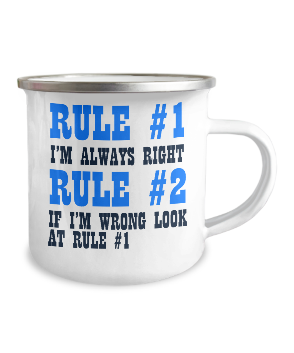 Rule 1 -I'm Always Right, Rule 2-If I'm Wrong Look At Rule 1-12 Oz Stainless Steel Enamel Finish White Camper Coffee Mug