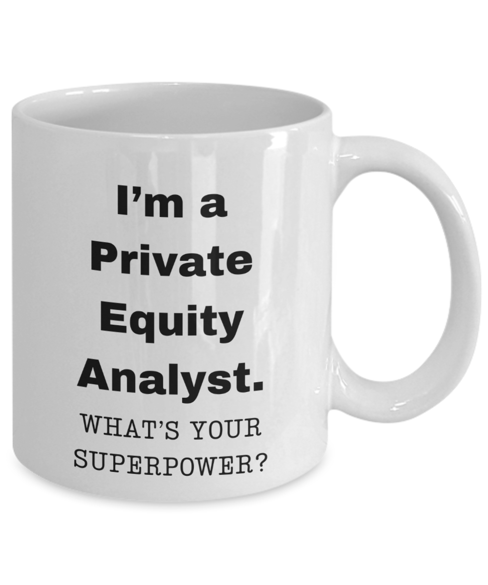 I am a Private Equity Analyst, what is your super power, Birthday cup for Private Equity Analyst -11 oz White ceramic mug