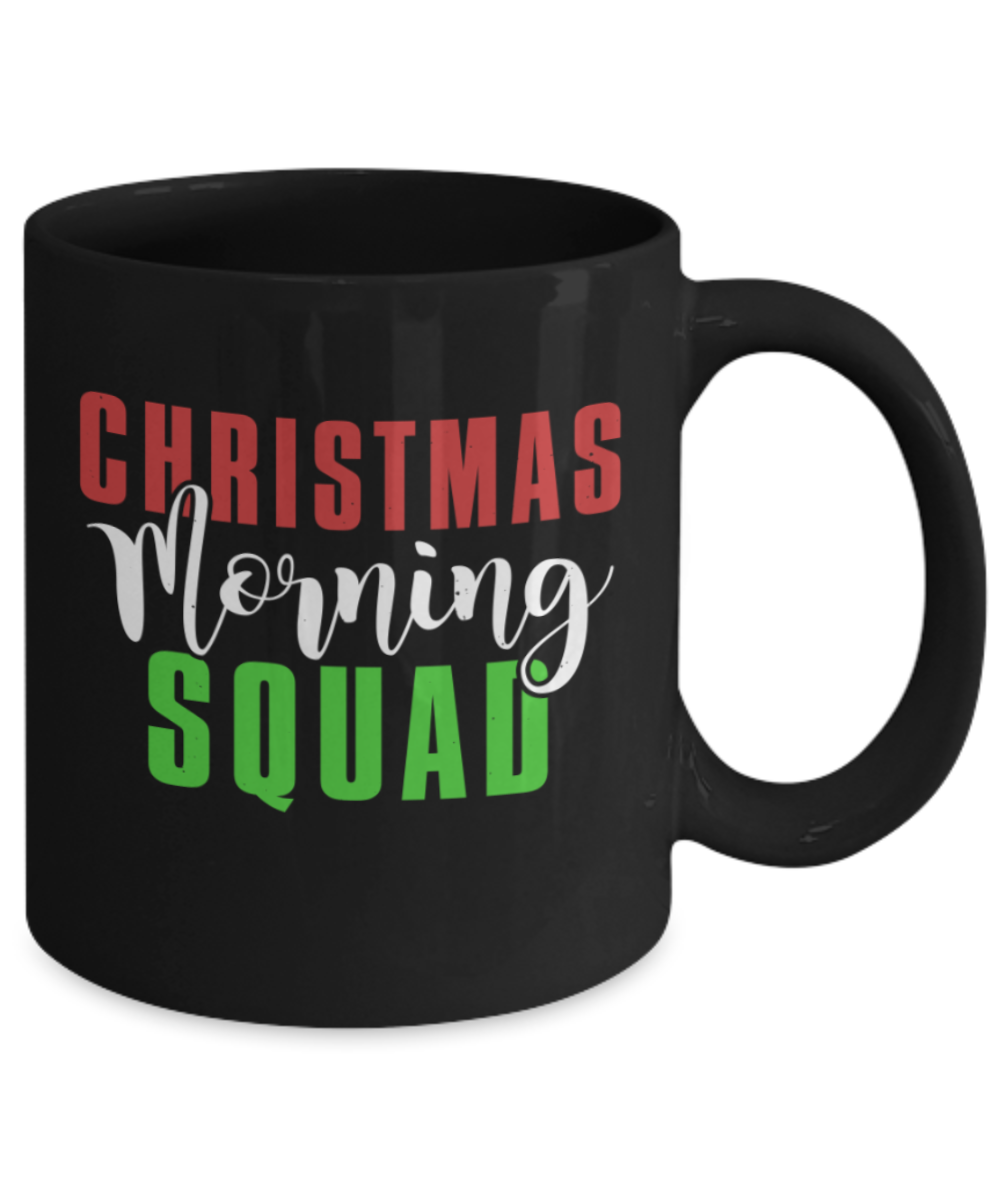 Christmas gift ideas, Christmas Morning Squad - Funny Black Porcelain Coffee Mug Cute Ceramic Cup 11 oz