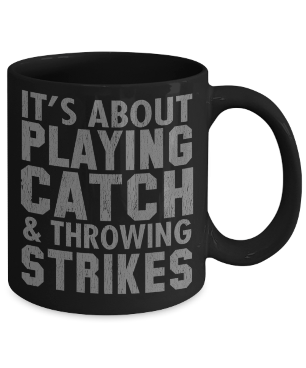Games lovers mugs, It's about playing catch and throwing strikes - Funny Black Porcelain Coffee 11 oz
