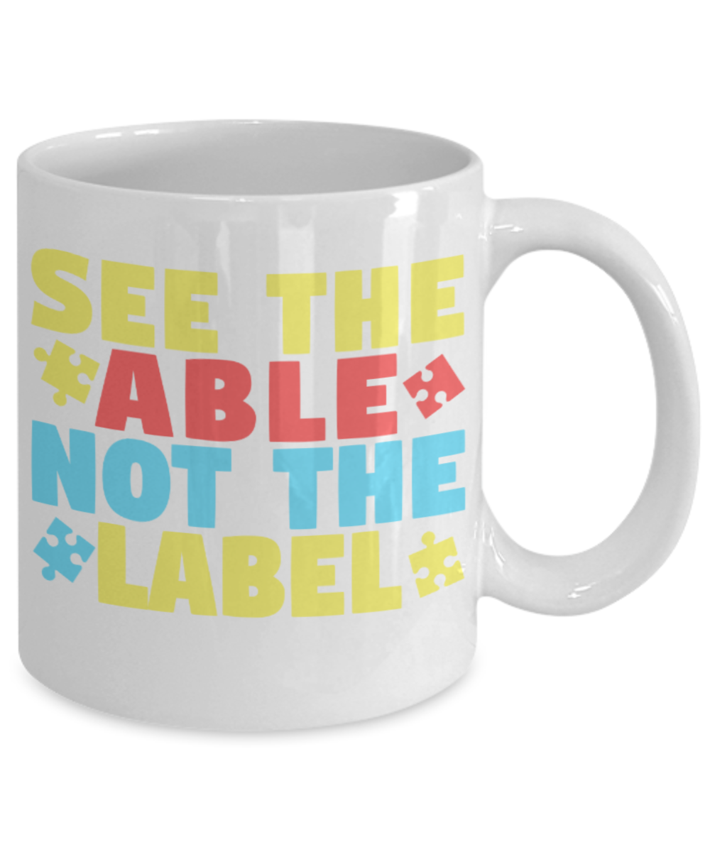 See the Able not the Label - White Coffee Mug Porcelain Tea Cup 11 oz - Great Gift