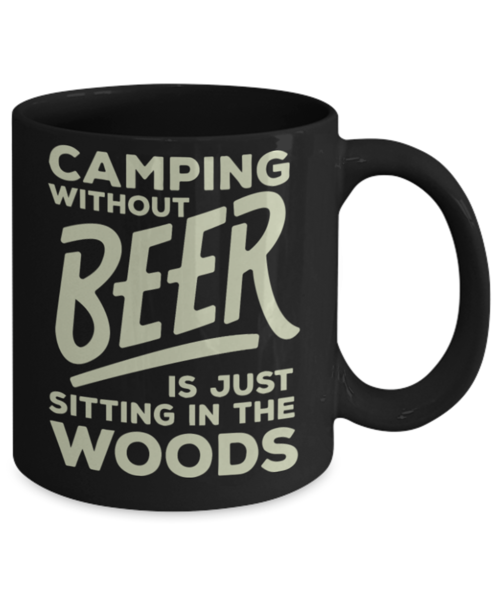 Beer Lovers Gifts , Camping Without Beer - Black Coffee Mug Porcelain Tea Cup 11 oz - Great Gift