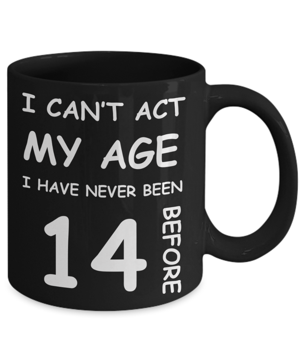 14th Birthday Gift for Women & Men - I can't act my Age, I have never been 14 Before - Black Porcelain Coffee 11 oz for Grandma, Mom, Sister, Best Friend,   Women, Her - Born In 2006