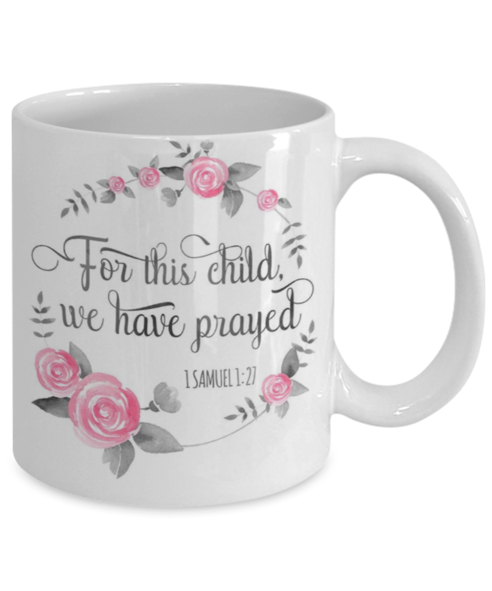 Bible verse mugs for women , For this child we have prayed - White Coffee Mug Porcelain Tea Cup 11 oz - Great Gift