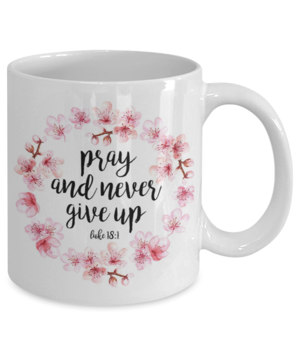 Bible gifts quotes mugs , Pray and never give up - White Coffee Mug Porcelain Tea Cup 11 oz - Great Gift