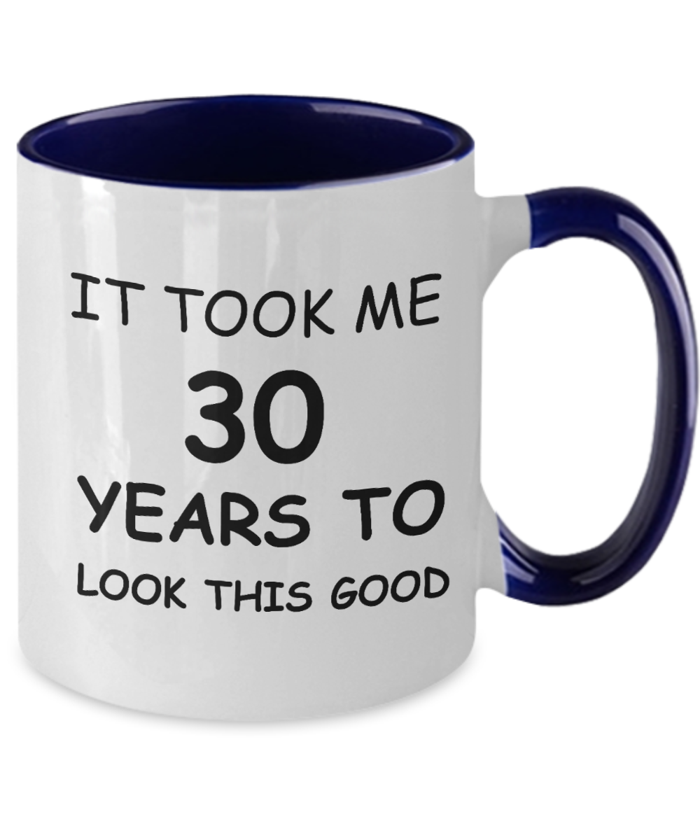 30th Birthday Gifts for Men/Women, Birthday Gift Mugs - It Took me 30 Years to Look This Good - Best 30th Birthday Gifts for Family Ceramic Cup , Funny Mugs Gift Ideas Two Tone 11 Oz