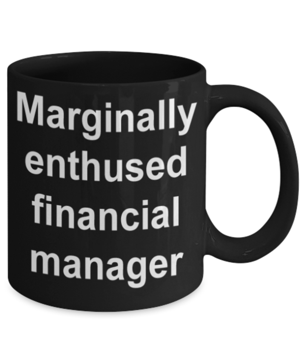 Funny mugs, Marginally enthused Financial manager - Funny Black Porcelain Coffee Mug Cute Ceramic Cup 11 oz