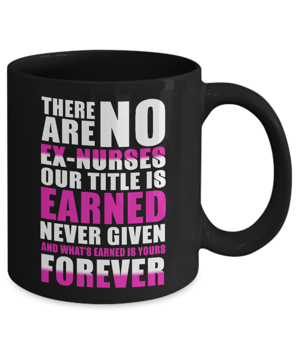 Nurse Appreciation Coffee Mug, There Are No Ex- Nurses Our Title Is Earned-Black Porcelain Coffee Mug 11 oz for Nurse,Nursing,dad,mom