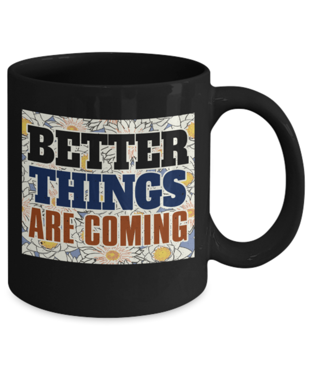 Success Lovers Mugs, Better things are coming - Funny Black Porcelain Coffee 11 oz
