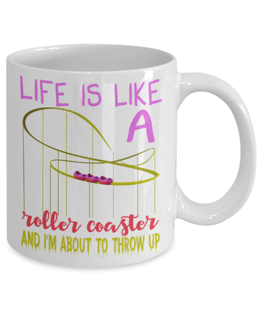 Life is like a roller coaster and i'm about to throw up - Funny White Porcelain Coffee 11 oz
