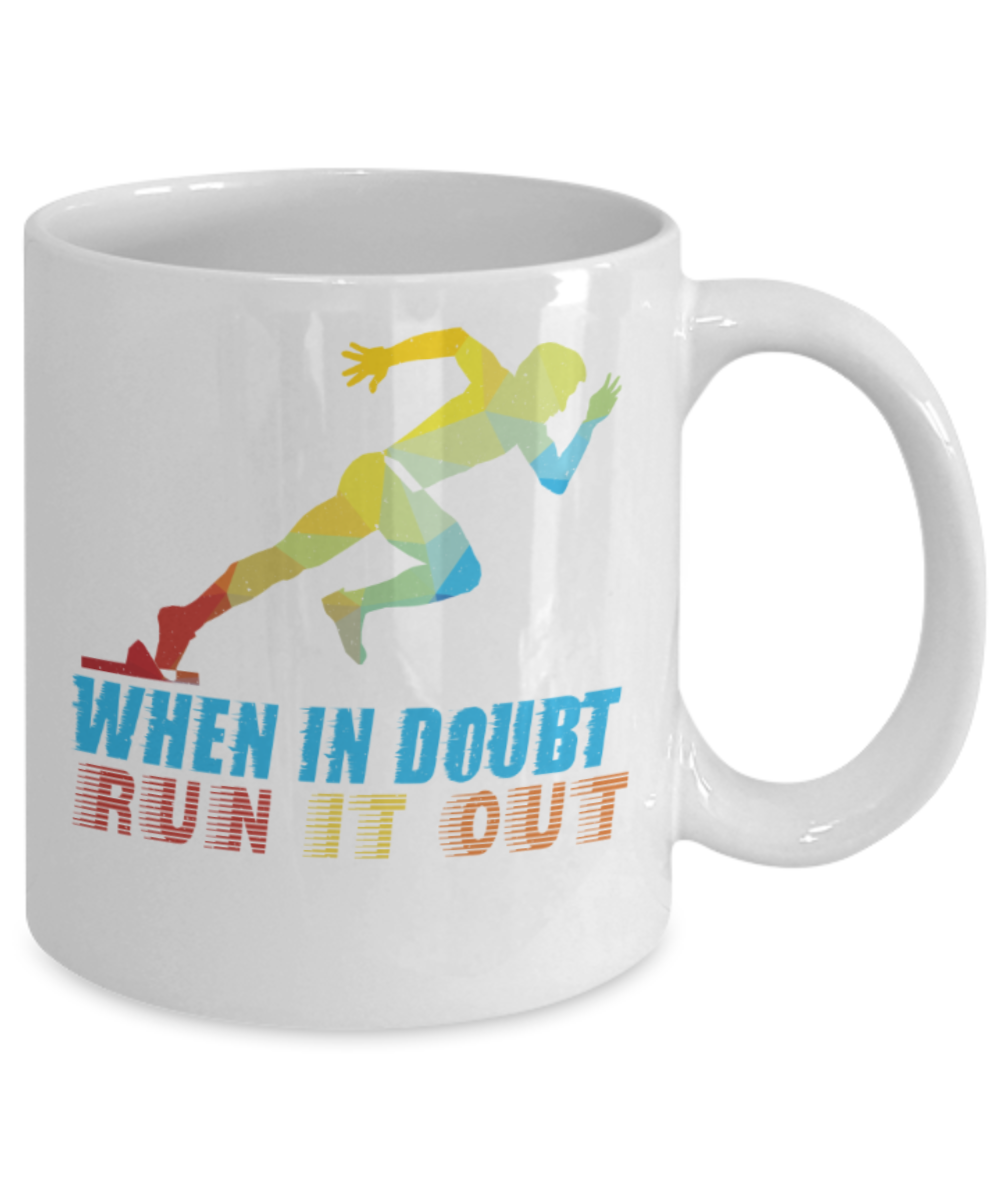 Running lovers mugs, When in doubt Run it out - Funny White Porcelain Coffee 11 oz