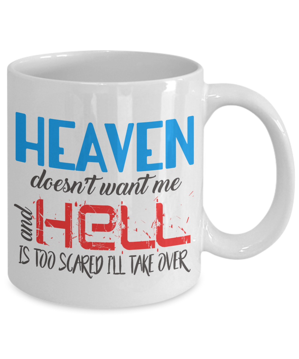 Heaven Doesn't Want Me And Hell Is Too Scared I'll Take Over- White Porcelain Coffee Mug 11 Oz Funny Quotes Coffee Mug
