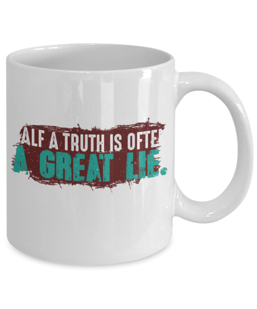 Half a truth is often a great lie - Funny White Porcelain Coffee 11 oz