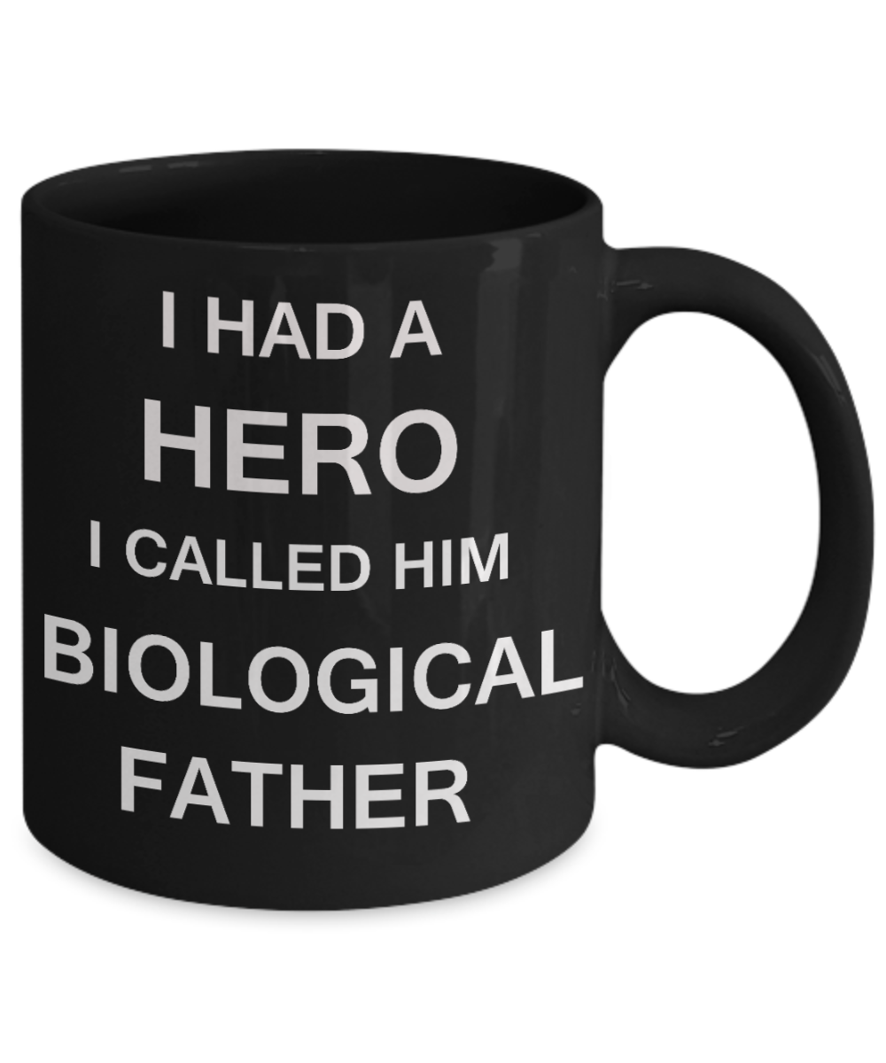 Sympathy gifts for loss of father - I Had a Hero I called him Biological Father - Black Porcelain Coffee Cup,Premium 11 oz Funny Mugs Black coffee cup Gifts Idea