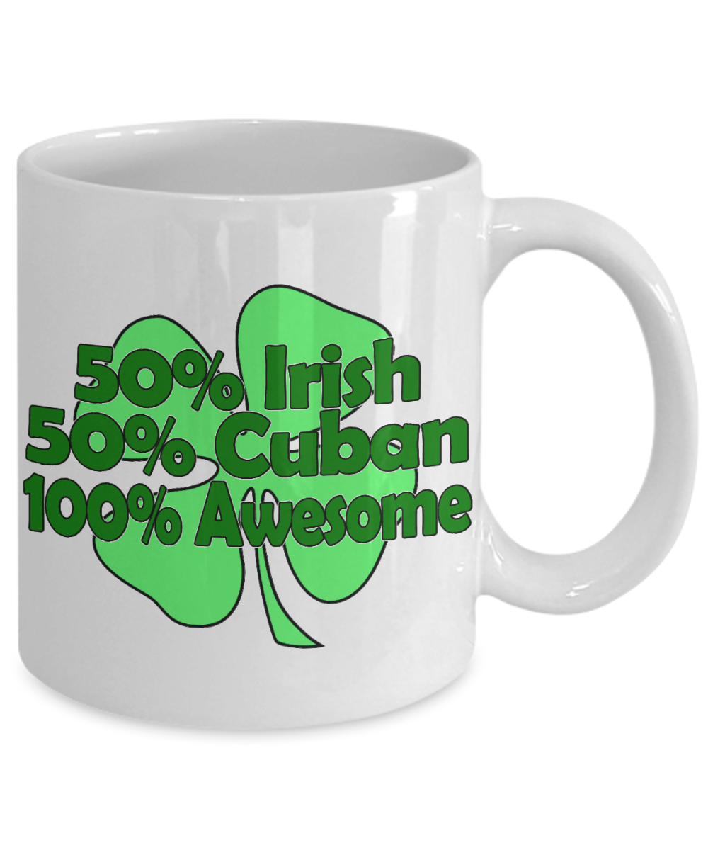 Saint Patrick's Day Personalized Gift Coffee mug, 50% Irish 50% Cuban 100% Awesome-White Porcelain Coffee Mug 11 oz