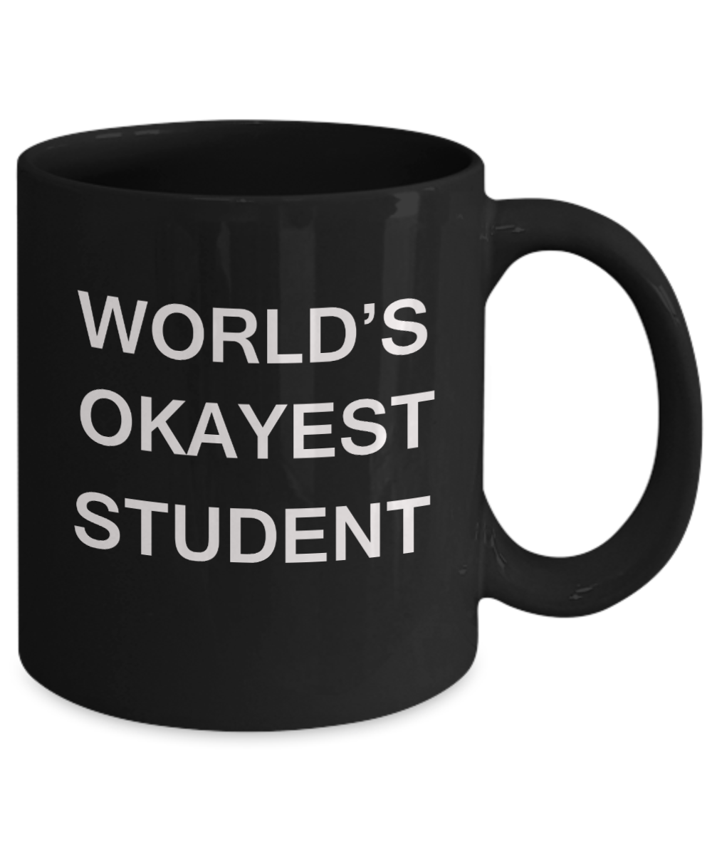 Gifts gor college students - World's Okayest Student - Porcelain Black Funny Coffee Mug & Gifts for Students 11 OZ - Funny Gifts Ideas