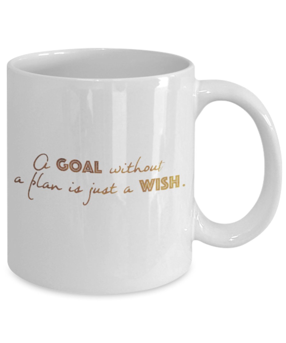 Positive mugs , Goal without a plan is just a wish - White Coffee Mug Tea Cup 11 oz Gift