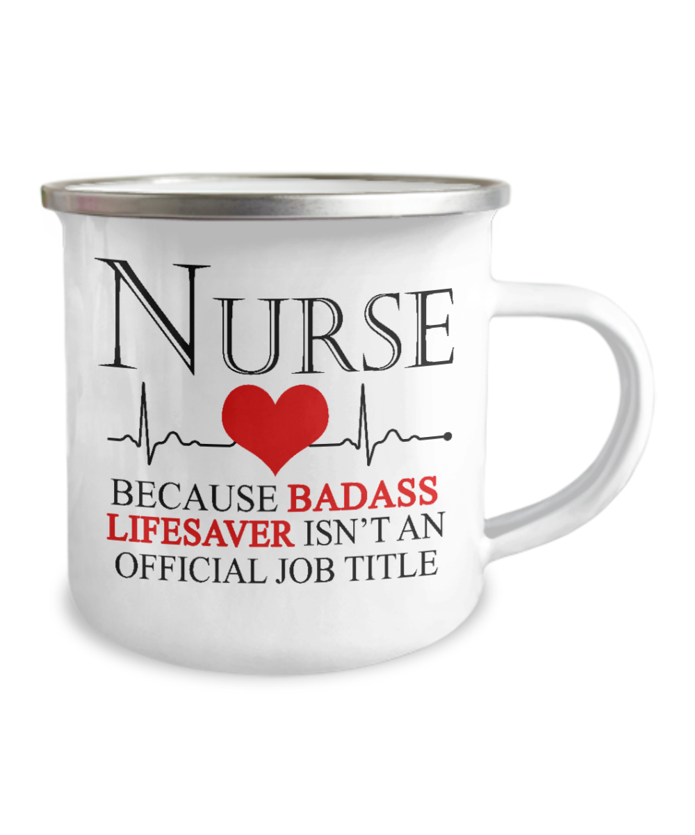Nurse Appreciation Coffee Mug,Nurse Because Badass Lifesaver Isn't An Official Job Title-12 Oz Stainless Steel Enamel Finish White Camper Coffee Mug