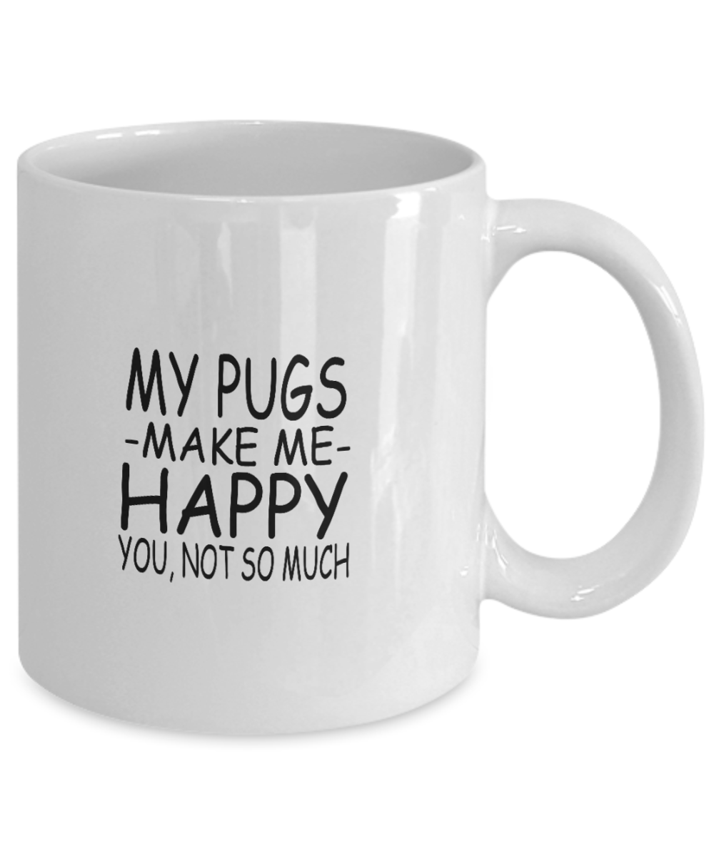 Best Dog Mom Coffee Mug, My Pug Make Me Happy You, Not So Much-White Porcelain Coffee Mug 11 oz