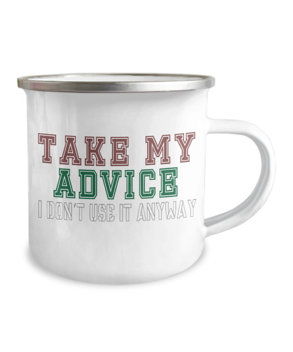 Take My Advice I Don't Use It Anyway-12 Oz Stainless Steel Enamel Finish White Camper Coffee Mug