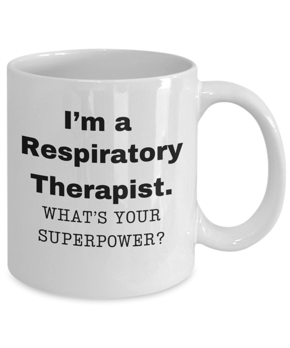 I am a Respiratory Therapist, what is your super power, Birthday cup for Respiratory Therapist -11 oz White ceramic mug
