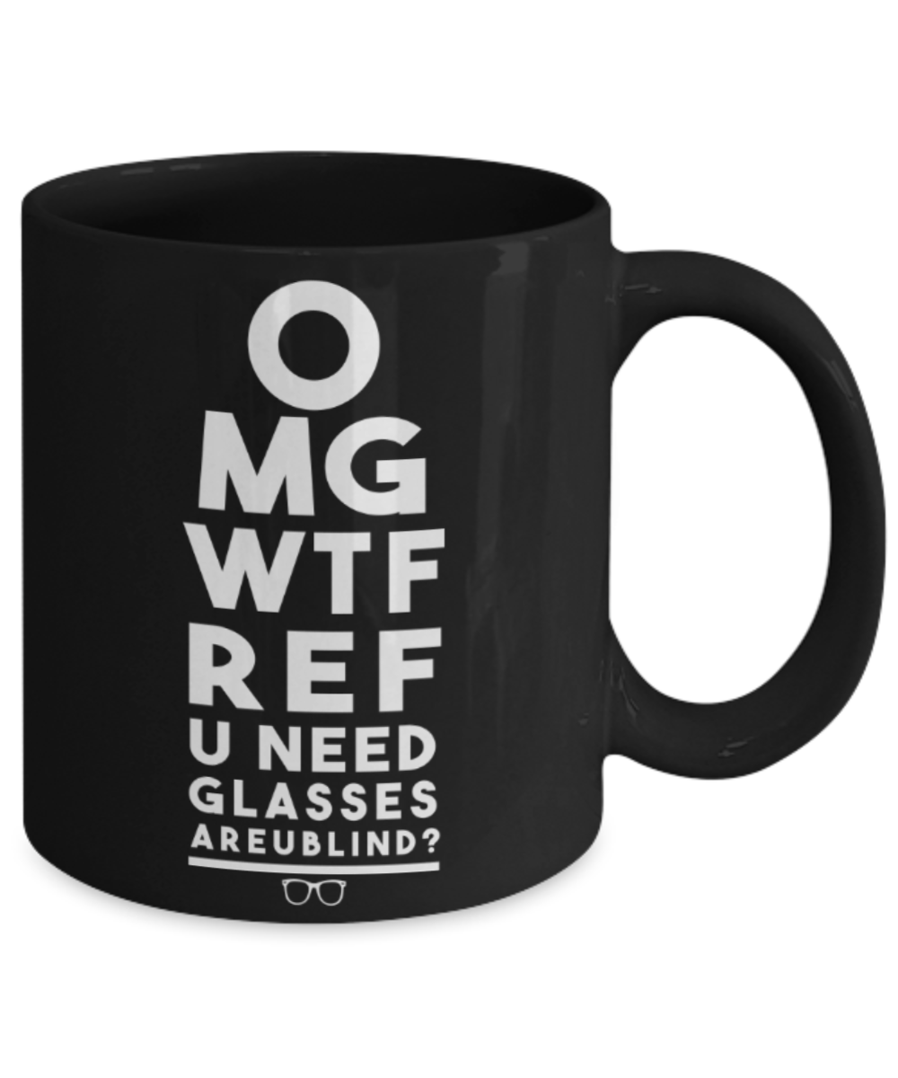 Omg Wtf Ref U need Glasses? - Funny Black Porcelain Coffee 11 oz
