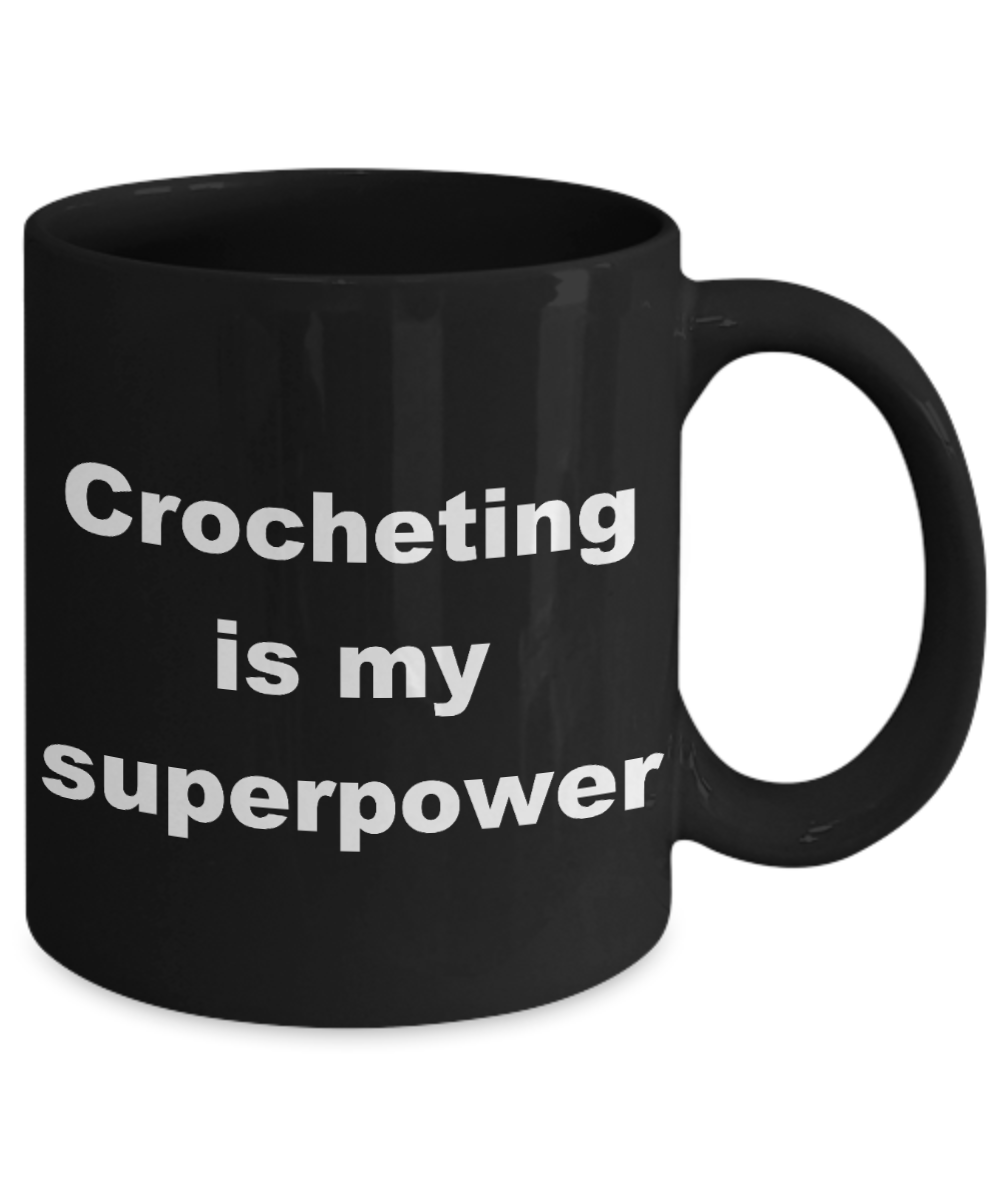 Knitter Gift Coffee mug,crocheting is my superpower-Black Coffee Mug 11 oz