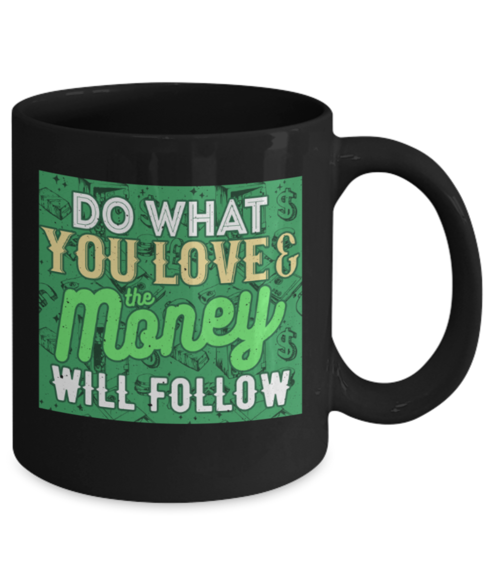Success Lovers Mugs, Do what you love & Money will follow - Funny Black Porcelain Coffee 11 oz