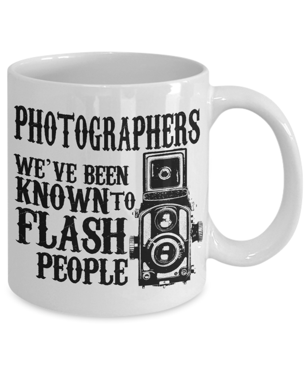 Photographers we have been known to flash people coffee mugs gifts for photographers and cameramen White Ceramic Coffee Mug 11 oz