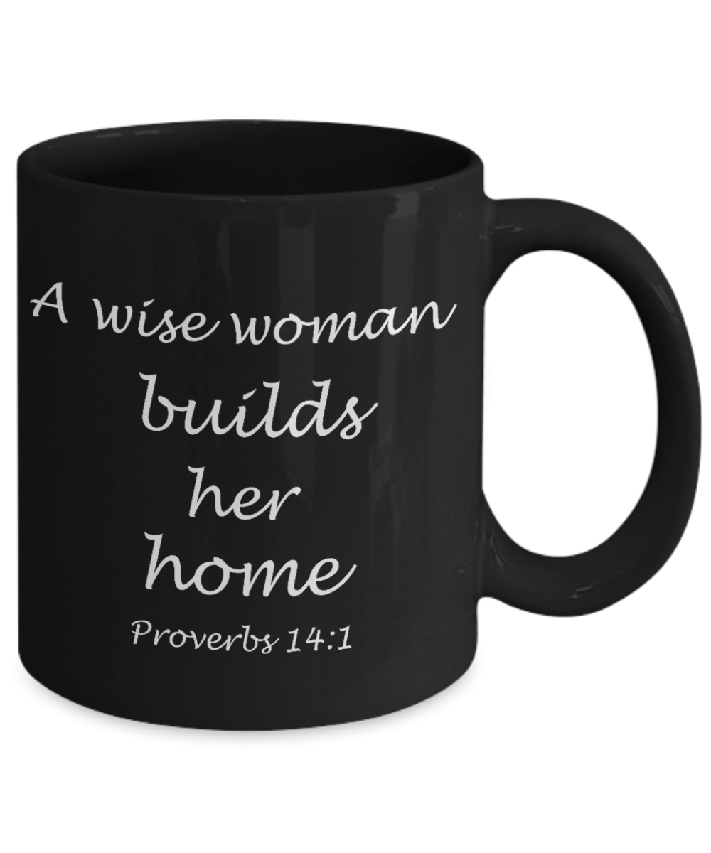 Proverbs 14:1 bible quotes, A wise woman builds her home - Black Coffee Mug Tea Cup 11 oz Gift