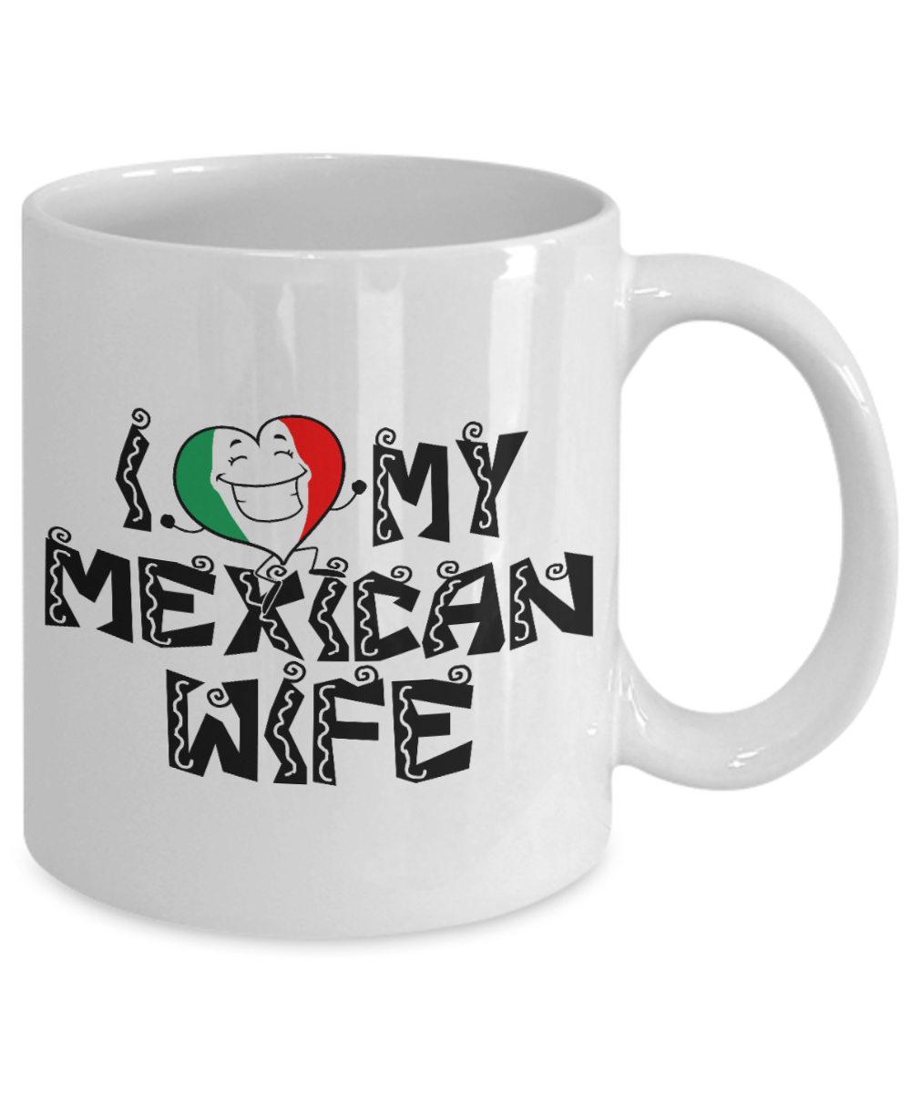 My Wife Anniversary Gift Coffee mug, I Love My Mexican Wife -White Porcelain Coffee Mug 11 oz