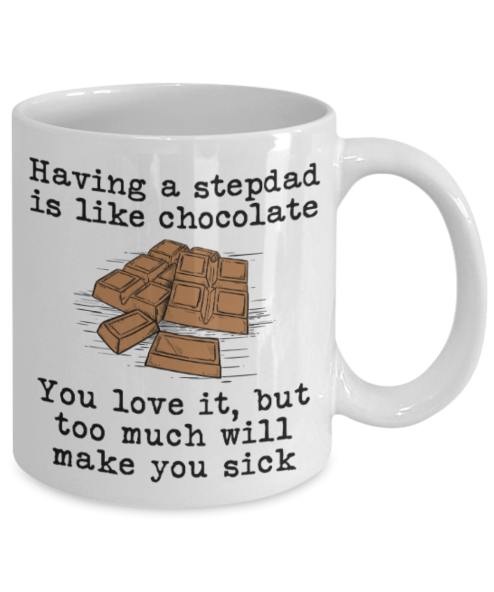 Stepdad gift mugs, Having a Stepdad is like chocolate You love it But too much will make you sick - Funny White Porcelain Coffee Mug Cute Ceramic Cup 11 oz