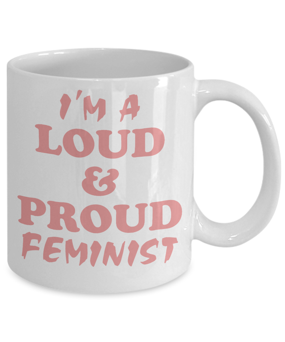 Badass Feminist Coffee Mug, I'm A Loud And Proud Feminist-White Porcelain Coffee Mug 11 oz For Daughter,Teen,Women