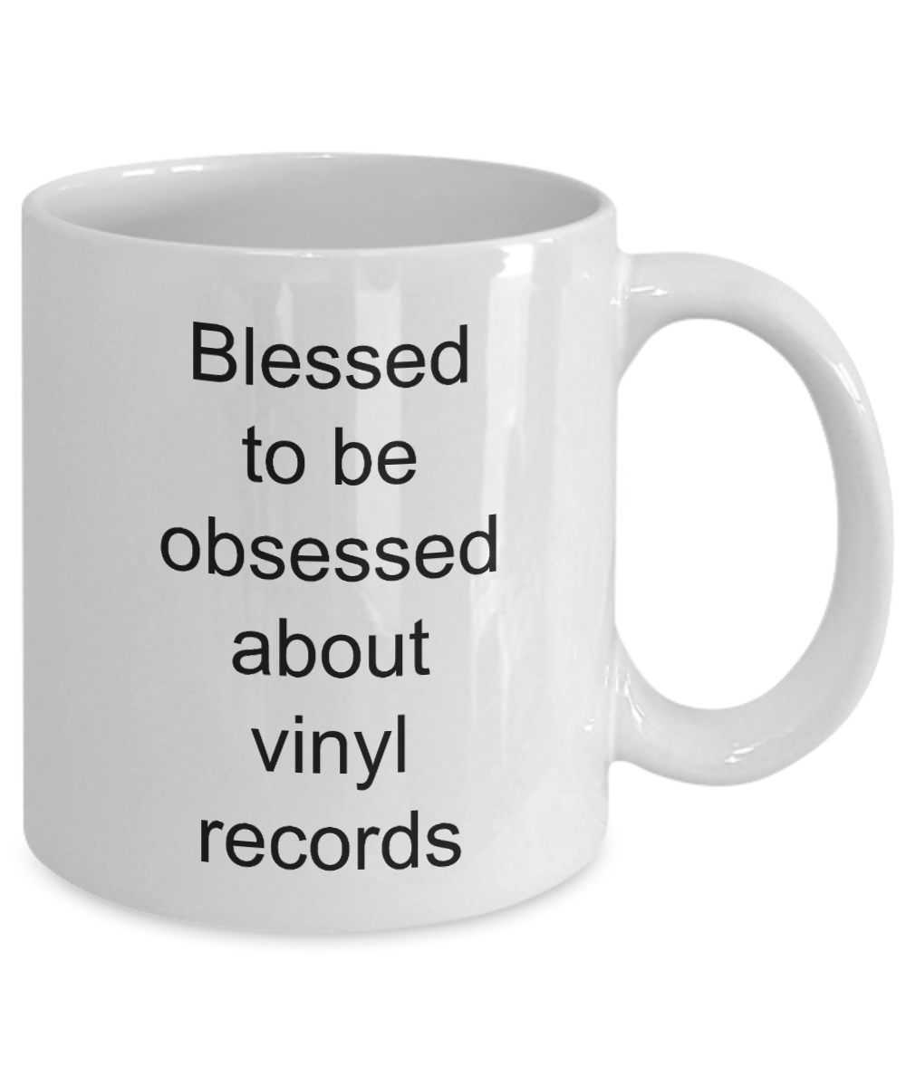 Vinyl Record Cup,Blessed to be obsessed about vinyl records-White Coffee Mug 11 oz
