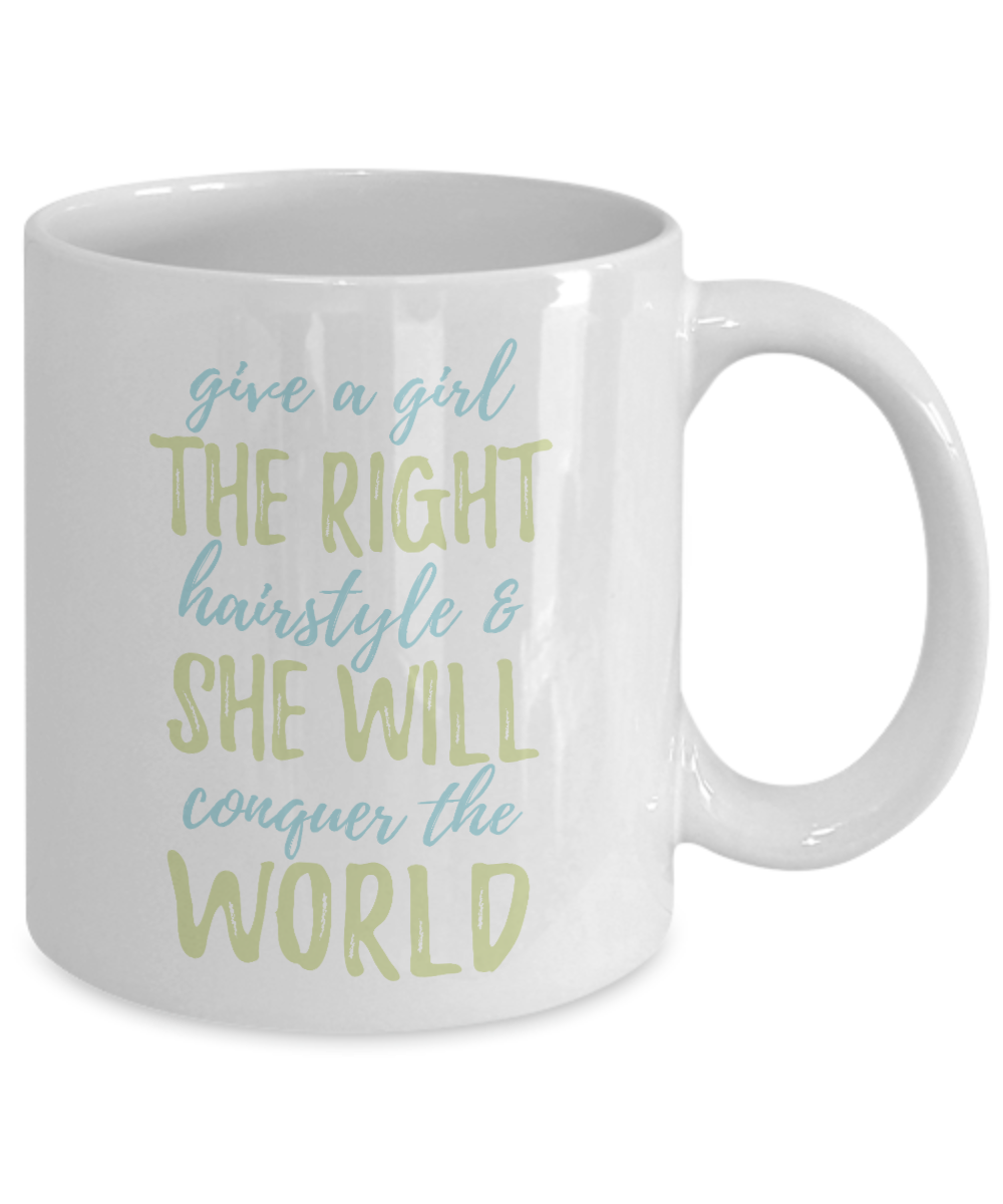 Make Up Quote Coffee Mug,Give A Girl The Right Hairstyle And She Will Conquer The World-White Porcelain Coffee Mug 11 oz