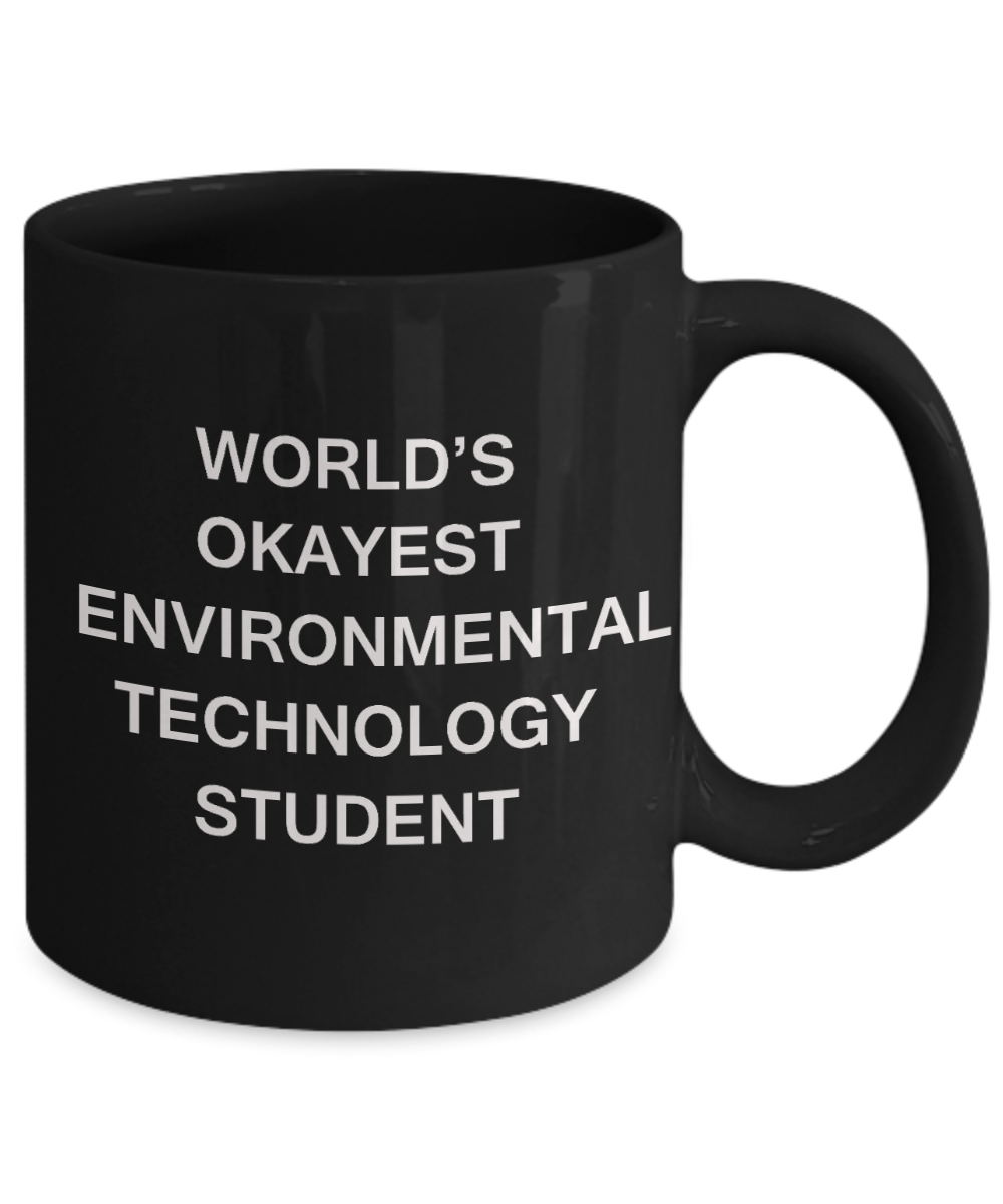 Gifts gor college students - World's Okayest Environmental Technology Student - Porcelain Black Funny Coffee Mug & Gifts for Students 11 OZ - Funny Gifts Ideas