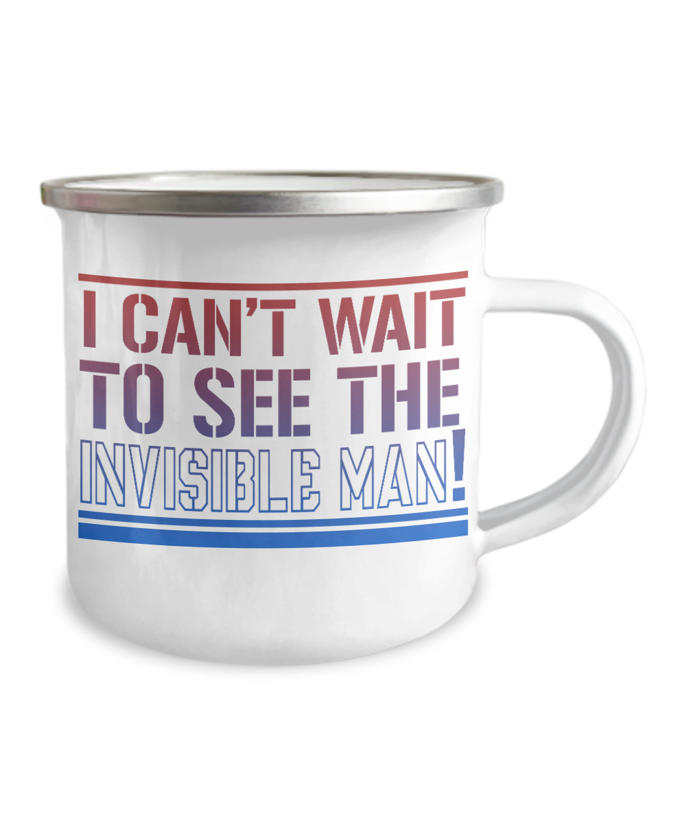 I Can't Wait To See The Invisible Man-12 Oz Stainless Steel Enamel Finish White Camper Coffee Mug