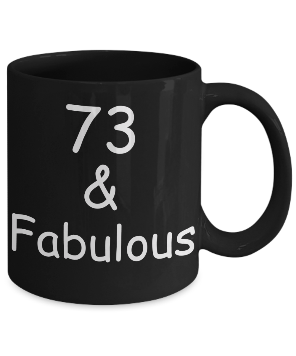 73rd birthday Mugs for Women & Men - 73 And Fabulous - Funny Black Porcelain Coffee 11 oz