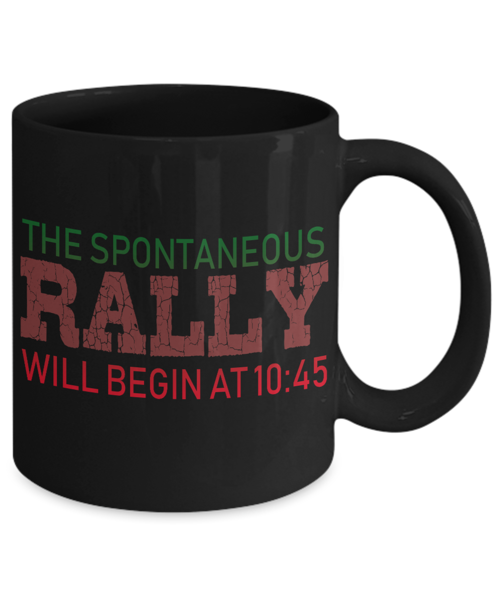 The Spontaneous Rally Will Begin At 10.45- Black Porcelain Coffee Mug 11 Oz Funny Quotes Coffee Mug