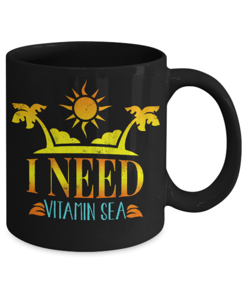Sea Lovers Mugs, I need Vitamin sea - Funny Black Porcelain Coffee 11 oz