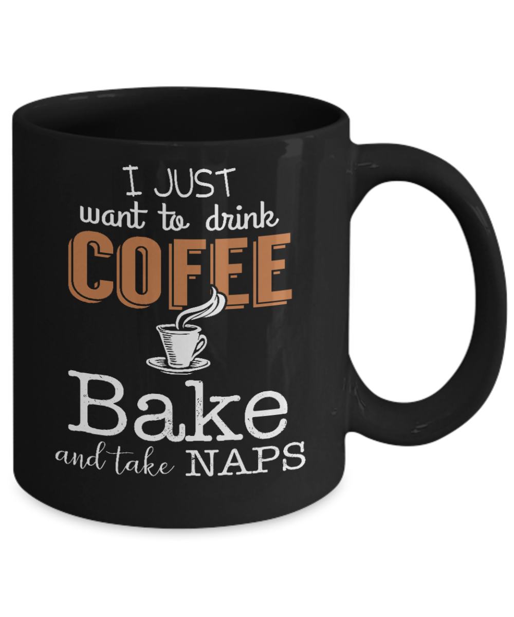 Love To Bake Coffee Mug, I Just Want To Drink The Coffee, Bake and Take The Naps-Black Porcelain Coffee Mug 11 oz