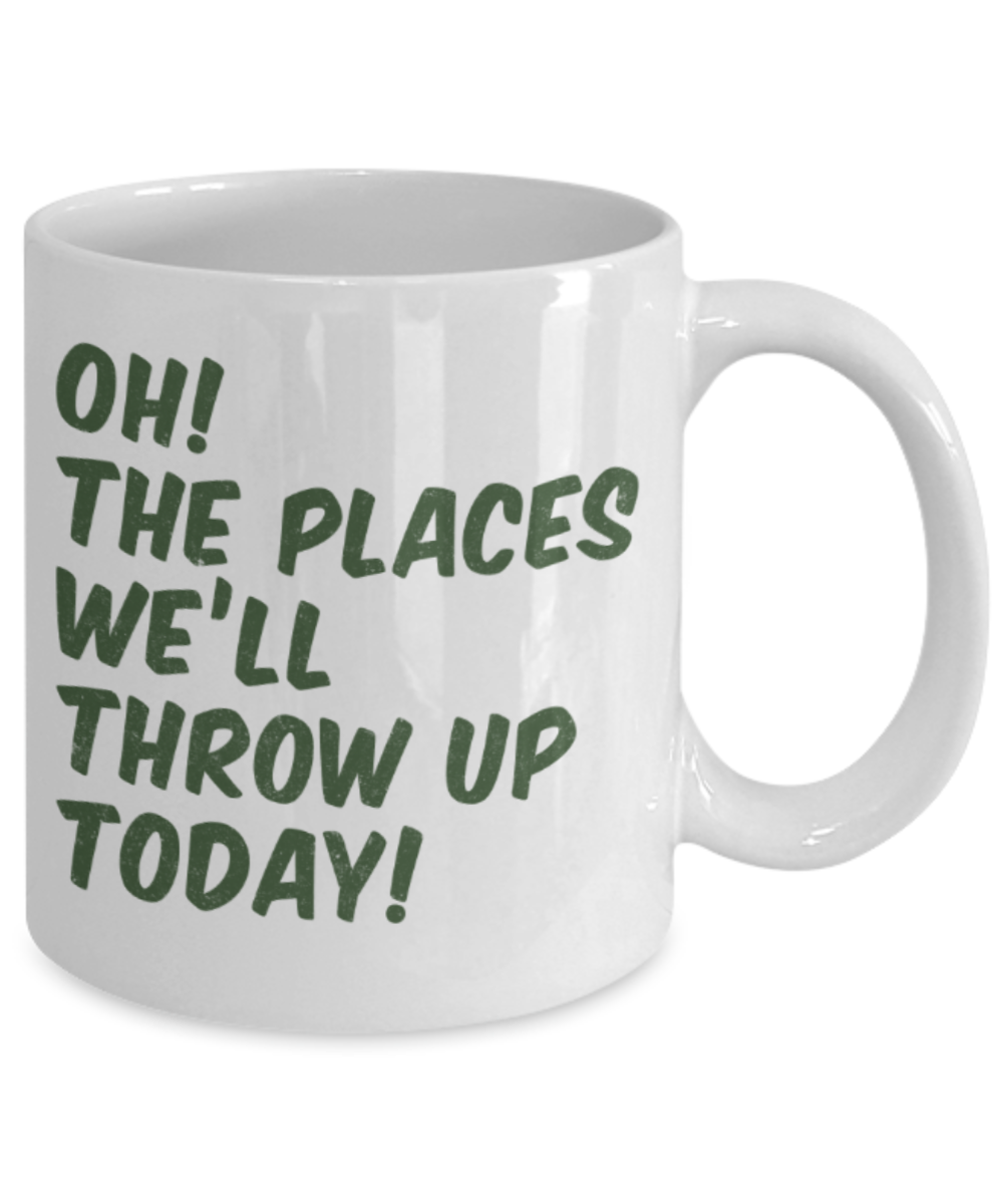 St patrick day assesories coffee mug - Oh The places we'll throw up today - Funny White Porcelain Coffee Mug Cute Ceramic Cup 11 oz