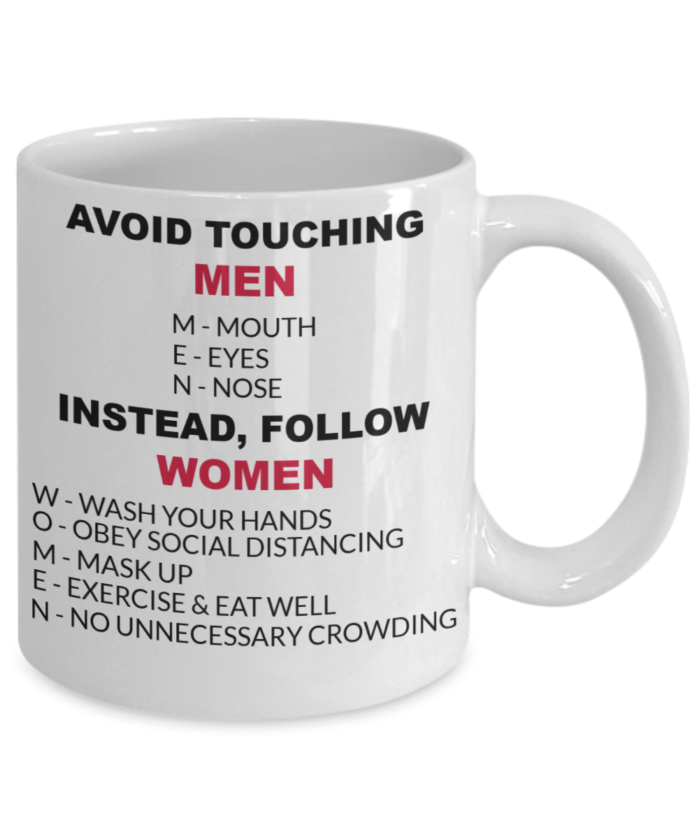 Funny Mug-Avoid Touching MEN Instead, Follow WOMEN Coffee Mug Funny Saying,Birthday Gifts, Gifts for men and women 11 oz coffee mug