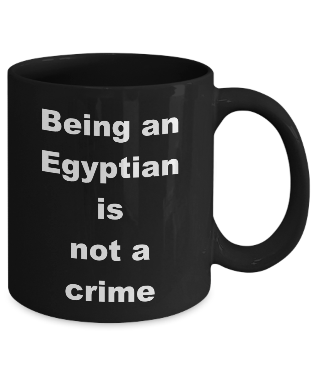 Egypt Proud Coffee mug,Being an Egyptian is not a crime -Black Coffee Mug 11 oz