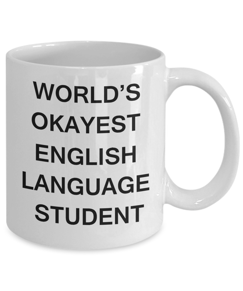 Gifts gor college students - World's Okayest English Language Student - Porcelain White Funny Coffee Mug & Gifts for Students 11 OZ - Funny Gifts Ideas