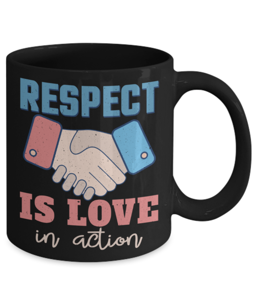 Respect is love in action - Funny Black Porcelain Coffee 11 oz