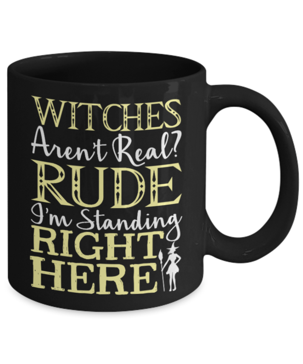 Witches lovers Mugs , Witches aren't real - Black Coffee Mug Porcelain Tea Cup 11 oz - Great Gift