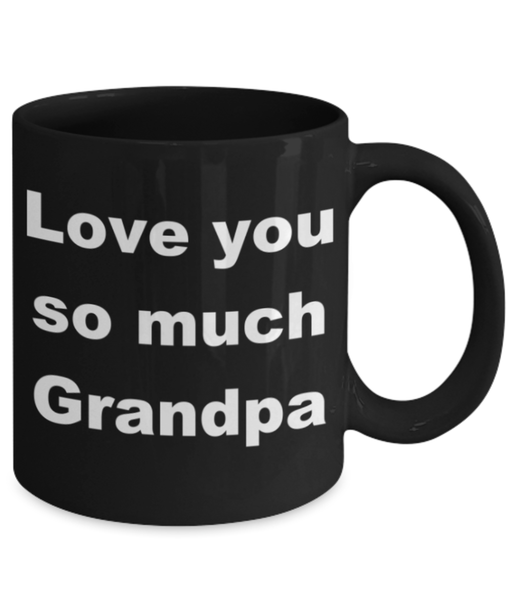 Love you so much Grandpa - Black Porcelain Coffee 11 oz